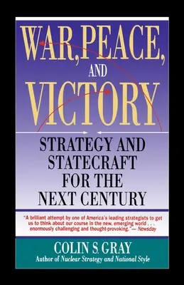 Guerre, paix et victoire : La stratégie et l'art de gouverner au siècle prochain - War, Peace and Victory: Strategy and Statecraft for the Next Century