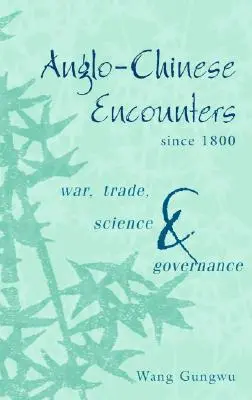 Rencontres anglo-chinoises depuis 1800 : Guerre, commerce, science et gouvernance - Anglo-Chinese Encounters Since 1800: War, Trade, Science and Governance