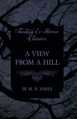 Vue d'une colline (Classiques de la Fantasy et de l'Horreur) - A View From a Hill (Fantasy and Horror Classics)