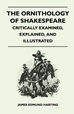 L'ornithologie de Shakespeare - examinée, expliquée et illustrée de façon critique - The Ornithology of Shakespeare - Critically Examined, Explained, and Illustrated