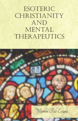 Christianisme ésotérique et thérapeutique mentale : Avec un essai sur le Nouvel Âge Par William Al-Sharif - Esoteric Christianity and Mental Therapeutics: With an Essay on The New Age By William Al-Sharif