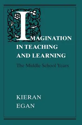 L'imagination dans l'enseignement et l'apprentissage : Les années de collège - Imagination in Teaching and Learning: The Middle School Years