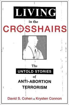 Vivre dans le collimateur : Les histoires inédites du terrorisme anti-avortement - Living in the Crosshairs: The Untold Stories of Anti-Abortion Terrorism