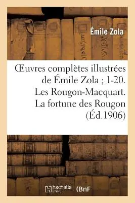 Oeuvres Complètes Illustres de mile Zola 1-20. Les Rougon-Macquart. La Fortune Des Rougon - Oeuvres Compltes Illustres de mile Zola 1-20. Les Rougon-Macquart. La Fortune Des Rougon