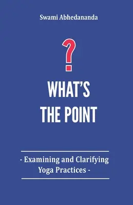 L'examen et la clarification des pratiques de yoga - What's The Point?: Examining and Clarifying Yoga Practices