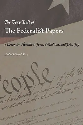 Le meilleur des Federalist Papers - The Very Best of the Federalist Papers