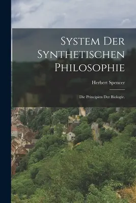 Système de la philosophie synthétique : Les principes de la biologie. - System der synthetischen Philosophie: Die Principien der Biologie.