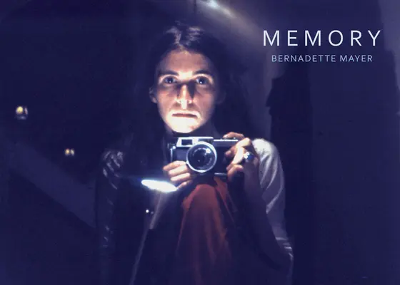 Bernadette Mayer : Mémoire - Bernadette Mayer: Memory