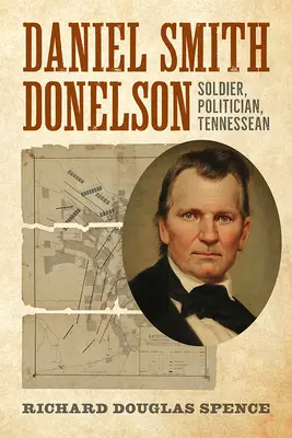 Daniel Smith Donelson : soldat, homme politique, Tennessean - Daniel Smith Donelson: Soldier, Politician, Tennessean