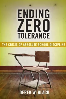 Mettre fin à la tolérance zéro : La crise de la discipline scolaire absolue - Ending Zero Tolerance: The Crisis of Absolute School Discipline