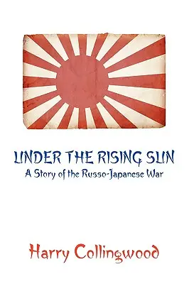 Sous le soleil levant : L'histoire de la guerre russo-japonaise - Under the Rising Sun: A Story of the Russo-Japanese War