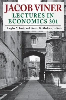 Jacob Viner : Conférences d'économie 301 - Jacob Viner: Lectures in Economics 301