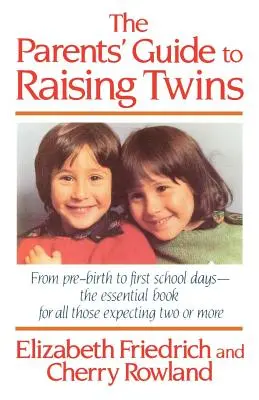 Le guide des parents pour élever des jumeaux : De la prénaissance aux premiers jours d'école - Le livre essentiel pour tous ceux qui attendent deux enfants ou plus - The Parent's Guide to Raising Twins: From Pre-Birth to First School Days-The Essential Book for All Those Expecting Two or More