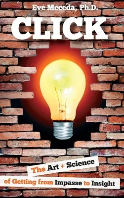 Cliquer : L'art et la science de passer de l'impasse à la perspicacité - Click: The Art + Science of Getting from Impasse to Insight