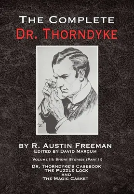 L'intégrale du Dr Thorndyke - Tome III : Histoires courtes (Partie II) - Le livre de poche du Dr Thorndyke, La serrure à énigme et Le coffret magique - The Complete Dr. Thorndyke - Volume III: Short Stories (Part II) - Dr. Thorndyke's Casebook, The Puzzle Lock and The Magic Casket