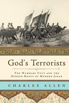 Les terroristes de Dieu : Le culte wahhabite et les racines cachées du djihad moderne - God's Terrorists: The Wahhabi Cult and the Hidden Roots of Modern Jihad