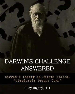 La réponse au défi de Darwin : La théorie de Darwin, telle qu'elle a été énoncée par Darwin, s'effondre complètement« ». - Darwin's Challenge Answered: Darwin's theory as Darwin stated, absolutely breaks down