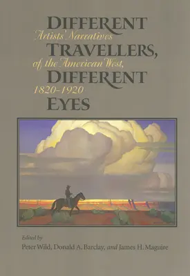 Different Travelers, Different Eyes : Artists' Narratives of the American West : 1820-1920 (Différents voyageurs, différents regards : récits d'artistes sur l'Ouest américain : 1820-1920) - Different Travelers, Different Eyes: Artists' Narratives of the American West: 1820-1920
