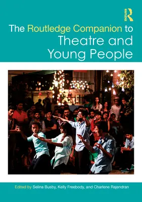 The Routledge Companion to Theatre and Young People (en anglais) - The Routledge Companion to Theatre and Young People