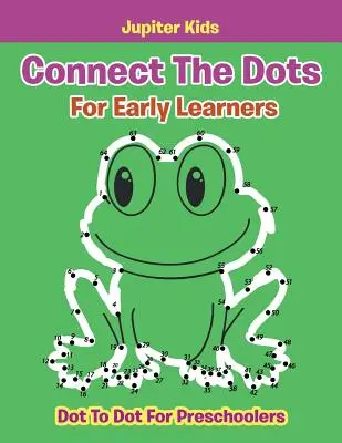 Les points pour les enfants en bas âge : Les points pour les enfants d'âge préscolaire - Connect The Dots For Early Learners: Dot To Dot For Preschoolers