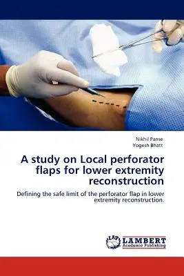 Étude sur les lambeaux de perforateur locaux pour la reconstruction des membres inférieurs - A Study on Local Perforator Flaps for Lower Extremity Reconstruction