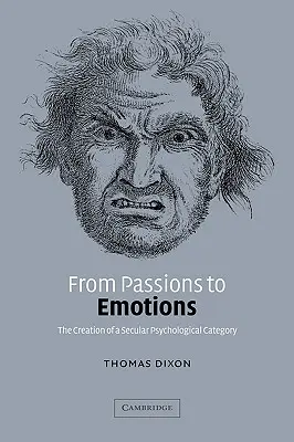 Des passions aux émotions : La création d'une catégorie psychologique laïque - From Passions to Emotions: The Creation of a Secular Psychological Category