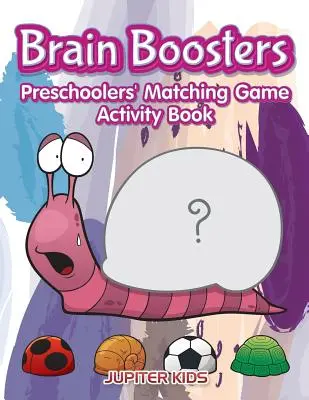 Brain Boosters : Cahier d'activités pour les enfants d'âge préscolaire - Brain Boosters: Preschoolers' Matching Game Activity Book