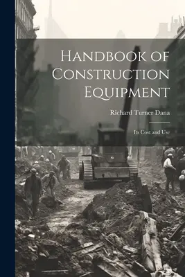 Manuel des équipements de construction : Son coût et son utilisation - Handbook of Construction Equipment: Its Cost and Use