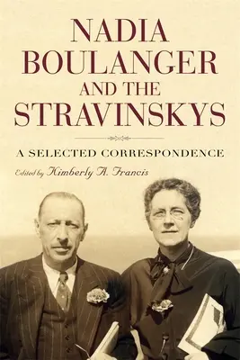 Nadia Boulanger et les Stravinsky : Une correspondance choisie - Nadia Boulanger and the Stravinskys: A Selected Correspondence