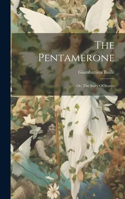 Le Pentamerone : Ou, l'histoire des histoires - The Pentamerone: Or, The Story Of Stories