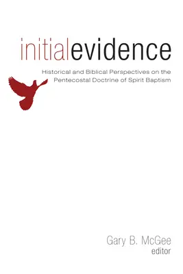 Preuves initiales : Perspectives historiques et bibliques sur la doctrine pentecôtiste du baptême d'esprit - Initial Evidence: Historical and Biblical Perspectives on the Pentecostal Doctrine of Spirit Baptism