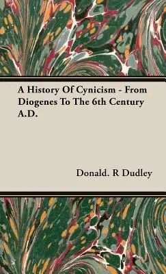 Histoire du cynisme - de Diogène au VIe siècle après J.-C. - A History Of Cynicism - From Diogenes To The 6th Century A.D.