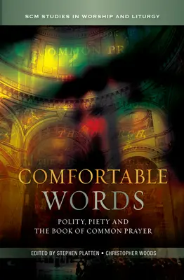 Comfortable Words : Polity, Piety and the Book of Common Prayer (La politesse, la piété et le Livre de la prière commune) - Comfortable Words: Polity, Piety and the Book of Common Prayer