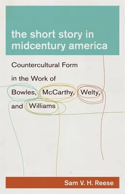 La nouvelle dans l'Amérique du milieu du siècle : La forme contre-culturelle dans l'œuvre de Bowles, McCarthy, Welty et Williams - The Short Story in Midcentury America: Countercultural Form in the Work of Bowles, McCarthy, Welty, and Williams