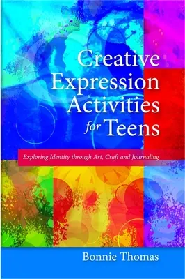 Activités d'expression créative pour les adolescents : Exploration de l'identité à travers l'art, l'artisanat et le journal intime - Creative Expression Activities for Teens: Exploring Identity Through Art, Craft and Journaling