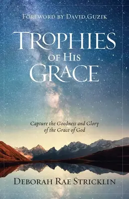 Trophées de sa grâce : Capturer la bonté et la gloire de la grâce de Dieu - Trophies of His Grace: Capture the Goodness and Glory of the Grace of God