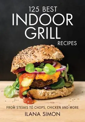 125 meilleures recettes de grillades d'intérieur - 125 Best Indoor Grill Recipes