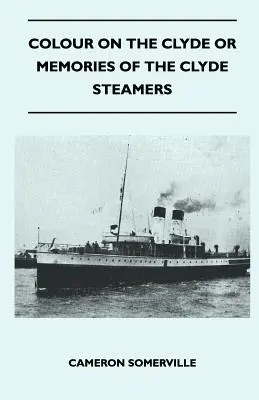 Colour On The Clyde Or Memories Of The Clyde Steamers (La couleur sur la Clyde ou les souvenirs des bateaux à vapeur de la Clyde) - Colour On The Clyde Or Memories Of The Clyde Steamers