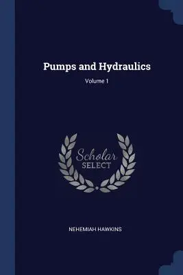 Pompes et hydraulique ; Volume 1 - Pumps and Hydraulics; Volume 1