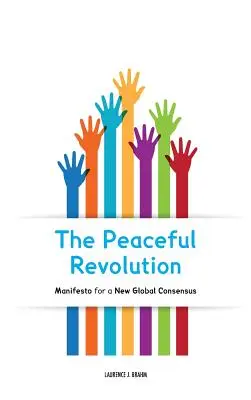 La révolution pacifique : Manifeste pour un nouveau consensus mondial - The Peaceful Revolution: Manifesto for a New Global Consensus