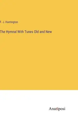 The Hymnal With Tunes Old and New (L'hymne avec des airs anciens et nouveaux) - The Hymnal With Tunes Old and New