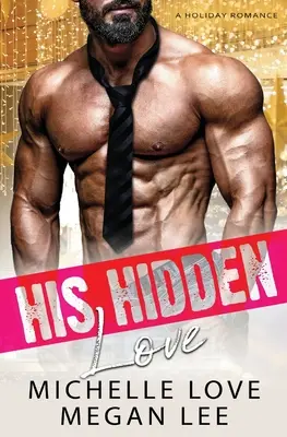 Son amour caché : Une romance de vacances - His Hidden Love: A Holiday Romance