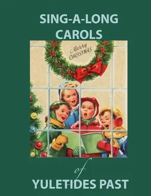 Sing Along Carols of Yuletides Past : Livre de chansons nostalgiques pour les personnes atteintes de la maladie d'Alzheimer ou de démence - Sing Along Carols of Yuletides Past: Nostalgic Song Book for People with Alzheimer's/Dementia