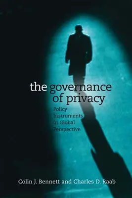 La gouvernance de la vie privée : Les instruments politiques dans une perspective mondiale - The Governance of Privacy: Policy Instruments in Global Perspective