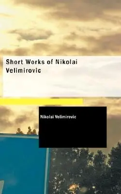 Œuvres courtes de Nikolai Velimirovic - Short Works of Nikolai Velimirovic