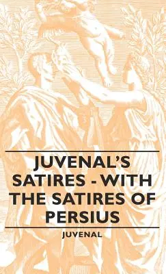 Les Satires de Juvénal - Avec les Satires de Perse - Juvenal's Satires - With the Satires of Persius