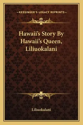 L'histoire d'Hawaï par la reine d'Hawaï, Liliuokalani - Hawaii's Story By Hawaii's Queen, Liliuokalani