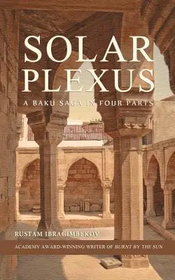Le plexus solaire : Une saga de Bakou en quatre parties - Solar Plexus: A Baku Saga In Four Parts