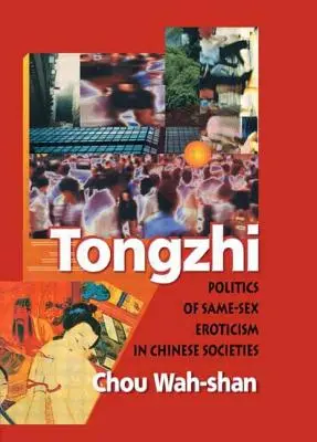 Tongzhi : Politique de l'érotisme homosexuel dans les sociétés chinoises - Tongzhi: Politics of Same-Sex Eroticism in Chinese Societies