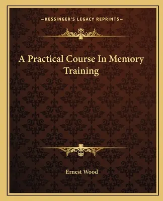 Un cours pratique d'entraînement de la mémoire - A Practical Course In Memory Training